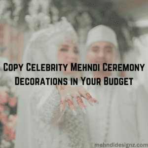 Copy Celebrity Mehndi Ceremony Decorations in Your Budget