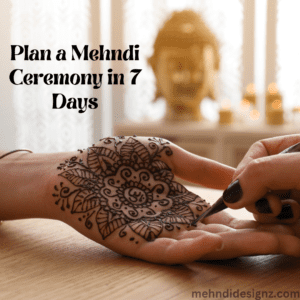 Plan a Mehndi Ceremony in 7 Days
